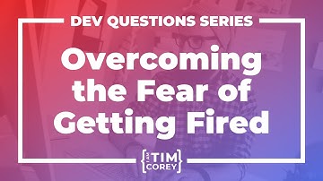 18. How Do I Overcome the Fear of Being Fired?