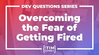 How Do I Overcome the Fear of Being Fired?