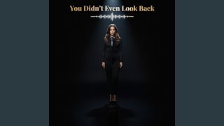 You Didn’t Even Look Back