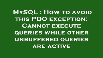 MySQL : How to avoid this PDO exception: Cannot execute queries while other unbuffered queries are a