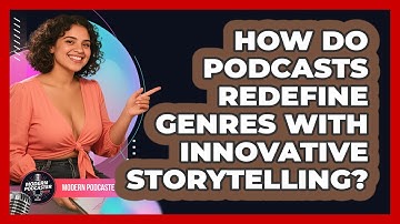 How Do Podcasts Redefine Genres With Innovative Storytelling? - Modern Podcaster Hub