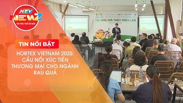 HORTEX VIETNAM 2025: CẦU NỐI XÚC TIẾN THƯƠNG MẠI CHO NGÀNH RAU QUẢ