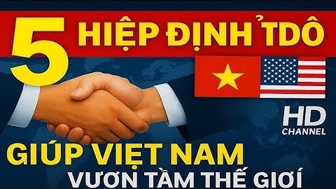 🇻🇳 5 Hiệp Định Tỷ Đô Giúp Việt Nam Vươn Mình Toàn Cầu | HD Channel
