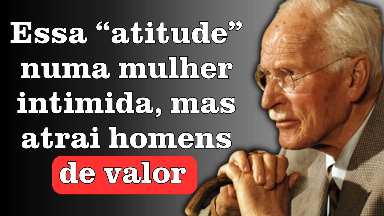 A atitude que intimida, mas atrai homens de grande valor | Carl Jung