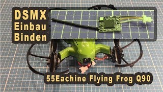 Eachine Flyingfrog Q90 2S - DSMX - einbauen - binden