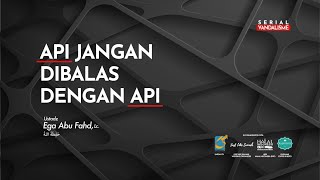 Api Jangan Dibalas Dengan Api (Segmen I)- VSB Vandalisme - Ust Abu Fahd Ega, Lc