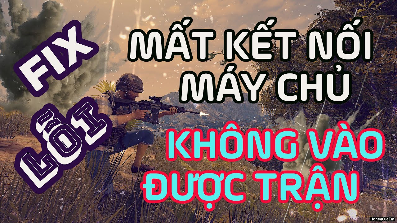 Hướng dẫn Fix lỗi Pubg mất kết nối máy chủ do không vào được trận | Cách khắc phục sửa lỗi