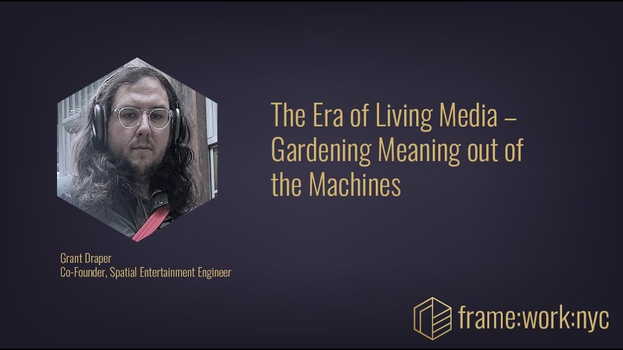 frame:work:nyc - The Era of Living Media – Gardening Meaning out of the Machines
