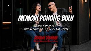 Memori Pohong Bulu – Loela Drakel – Duet Acoustic Blues   ½ Pop Cover (Remake Edition)