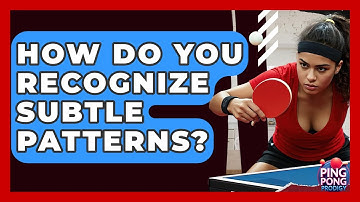 How Do You Recognize Subtle Patterns? - Ping Pong Prodigy