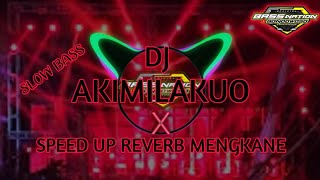 DJ AKIMILAKUO x SPEED UP REVERB || MENGKANE (BAS NATION BONDOWOSO)