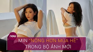 Min khoe body “nóng hơn mùa hè” trong bộ ảnh mới | VTC Now