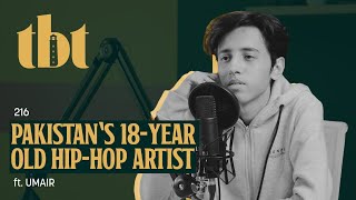 Pakistan’s 18YearOld HipHop Artist UMAIR | 216 | TBT