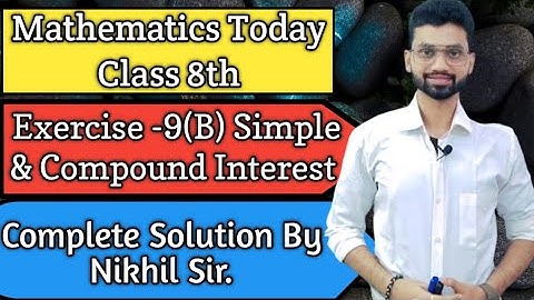 Class 8th Icse math Chapter-9, Exercise 9(B) Simple & compound interest, Complete Solution