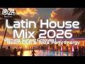 Latin House Mix 2026 🌴 Ultimate Sunset Grooves | Beach Club &amp; Ibiza Party Energy