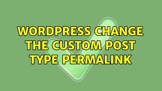 Wordpress: Change the custom post type permalink
