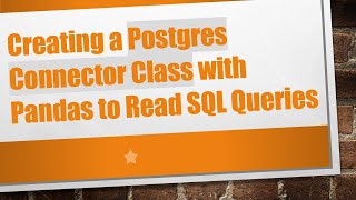 Creating a Postgres Connector Class with Pandas to Read SQL Queries