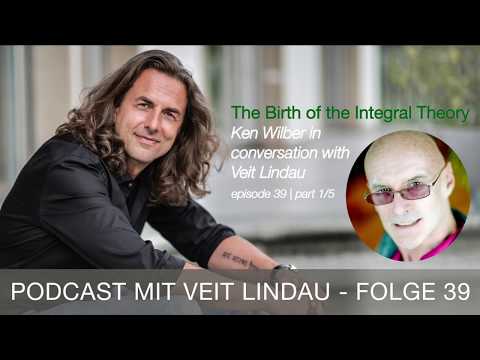 The Birth of the Integral Theory - Ken Wilber in conversation with Veit Lindau - episode 39|part 1-5