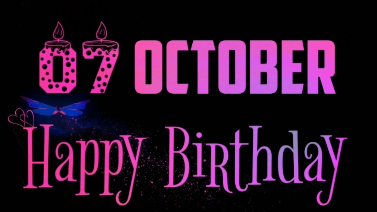 7 October Birthday 7 October Birthday