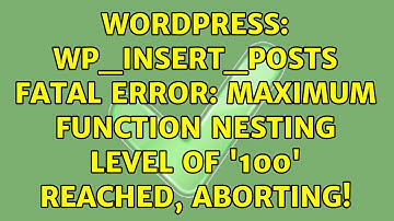 Wordpress: wp_insert_posts Fatal error: Maximum function nesting level of 