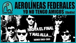 Video thumbnail of "AEROLÍNEAS FEDERALES - Yo No Tengo Amigos (Demo) [Audio]"