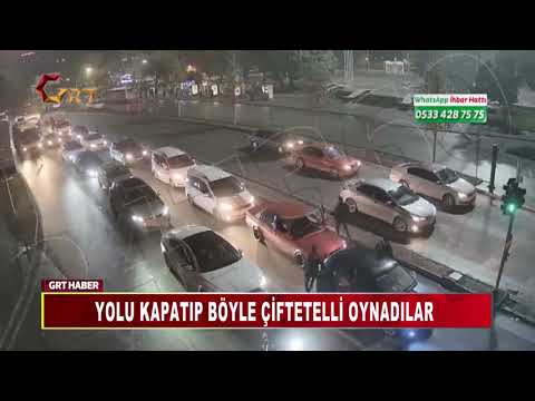 YOLU KAPATIP BÖYLE ÇİFTETELLİ OYNADILAR