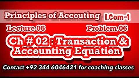 Lecture # 06 || Accounting Equation || Effective for I.Com -1, ADC (B.Com) BS , BBA and MSc -IT ||