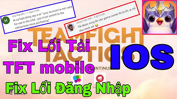 DTCL Mobile - Cách Fix Lối Tải Cho IOS, Cách fix Lỗi Đăng Nhập, Cách Tạo Tài Khoản RIOT Games.