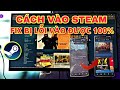 Cách Để Vào Lại Steam Sau Khi Bị Chặn Trên Máy Tính Windows, Steam Deck Mới Nhất | 1995 Vlog