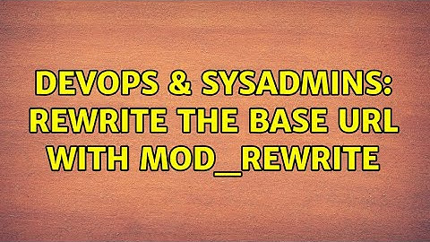 DevOps & SysAdmins: Rewrite the Base URL with mod_rewrite