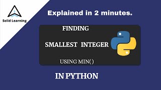 FINDING SMALLEST INTEGER USING min( )|| PYTHON PROGRAMMING || SOLID LEARNING