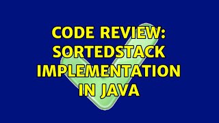 Code Review: SortedStack implementation in Java (2 Solutions!!)