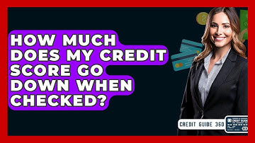 How Much Does My Credit Score Go Down When Checked? - CreditGuide360.com