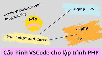 Hướng dẫn cấu hình VSCode tự động tạo cặp thẻ php nhanh - Adding PHP Tag Auto Complete in VSCode