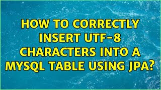 How to correctly insert utf-8 characters into a MySQL table using jpa? (5 Solutions!!)