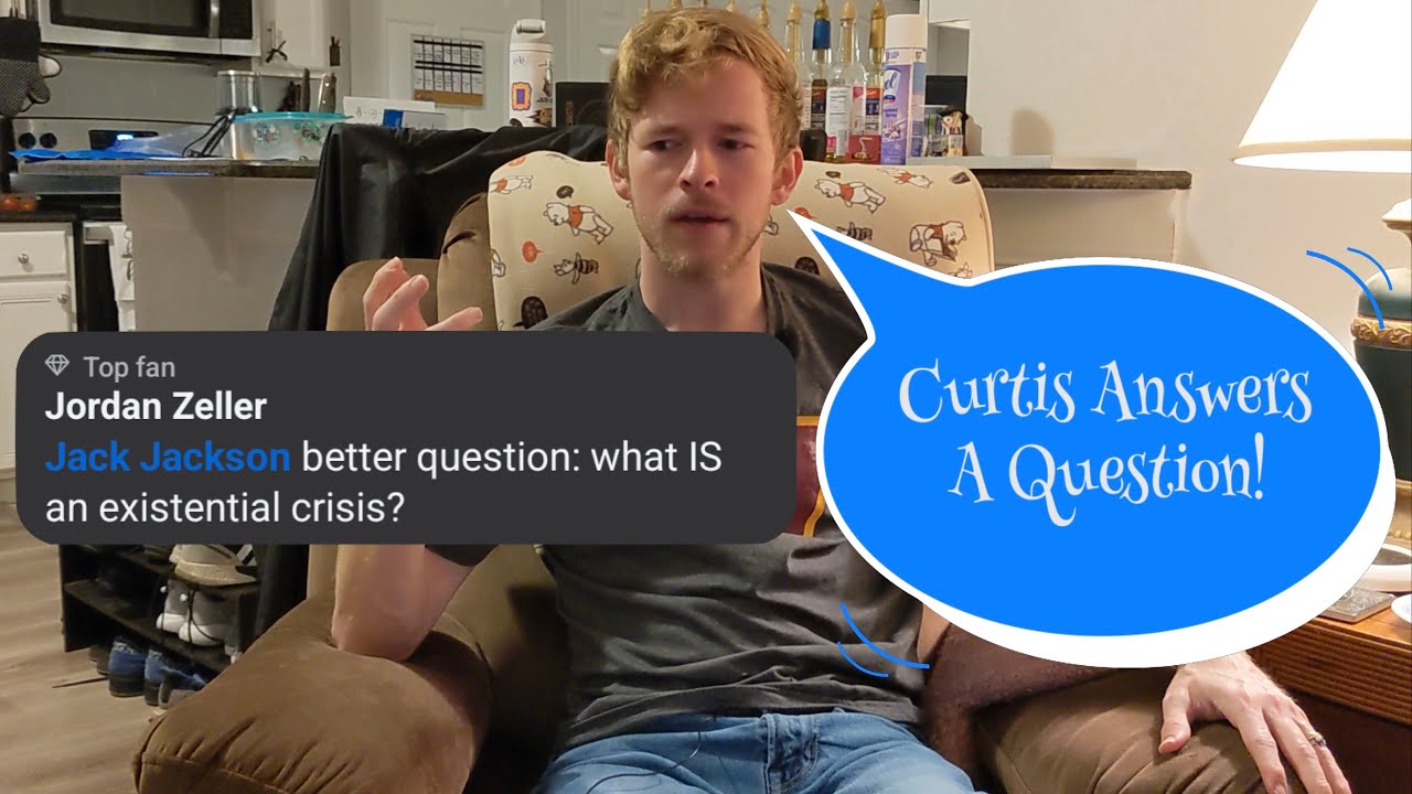 "What Is An Existential Crisis?" - Curtis Answers A Question
