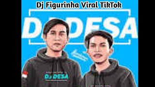 DJ FIGURINHA VIRAL TIKTOK (DJ DESA REMIX)