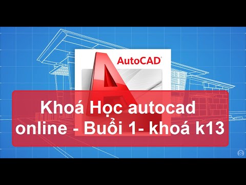 [hoccokhi] Khóa Học AUTOCAD ONLINE- Buổi 1 – Khai giảng hàng Tháng