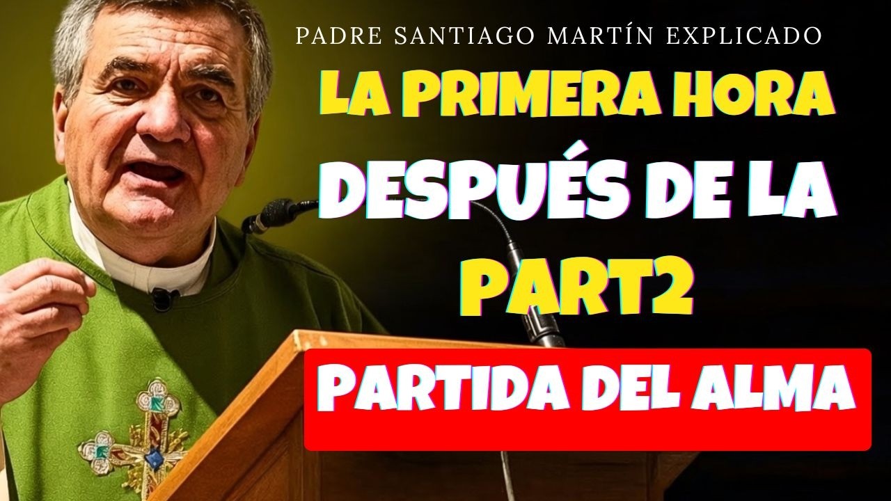 ¡La PRIMERA HORA Tras la Muerte! ¿Qué le Sucede REALMENTE al ALMA? 🙏✝️ | Padre Santiago Martín