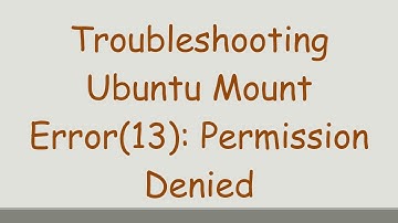 Troubleshooting Ubuntu Mount Error(13): Permission Denied