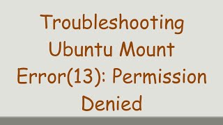 Troubleshooting Ubuntu Mount Error(13): Permission Denied Information