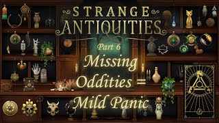 Cryptic Notes, Missing Oddities, &amp; Sweet Internet Salvation – Strange Antiquities Pt 6 (Days 11–12)