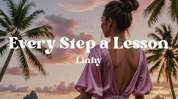 Every Step a Lesson – Linhy (Lyrics) Song About Overcoming Fear, Growing Strong & Shining Your Light