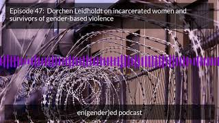 Episode 47: Dorchen Leidholdt on incarcerated women and survivors of gender-based violence