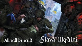 All will be well! Slava Ukraini!