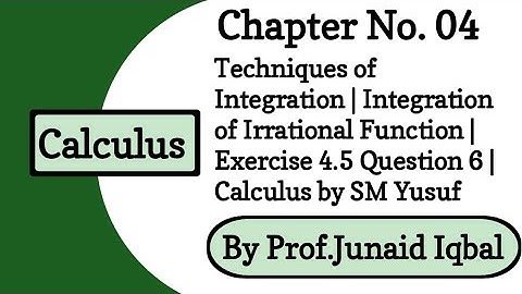Ch 4 Topic: Integration of Irrational Function | Exercise 4.5 Question 6 | Calculus by SM Yusuf