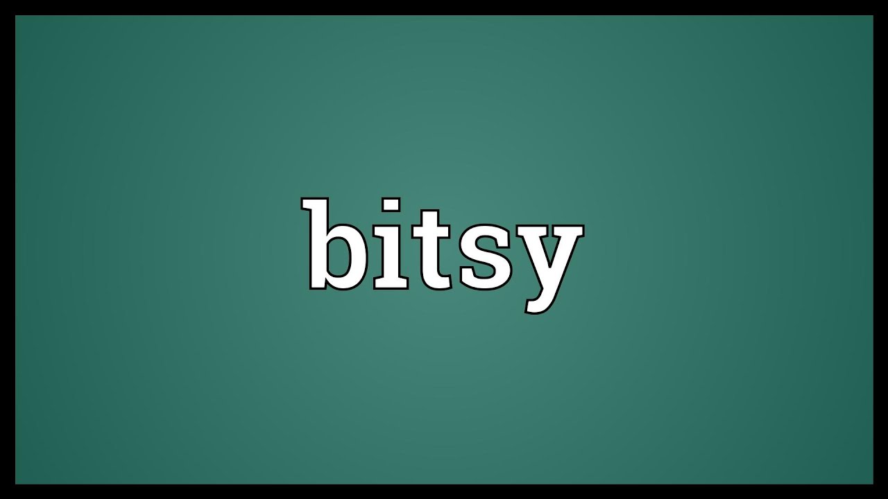 Bitsy Meaning - YouTube