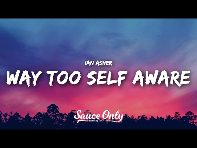 Ian Asher - Way Too Self Aware (Lyrics)