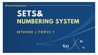 Sets and Numbering Systems Explained | MTH100 Topic 1 | Ahmad Explains