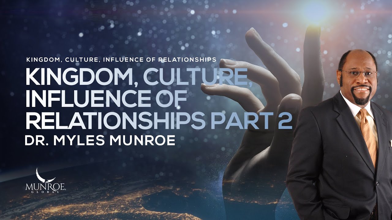 Kingdom Culture Influence of Relationships Part 2 | Dr. Myles Munroe